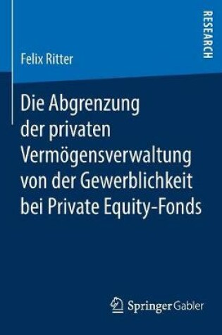 Cover of Die Abgrenzung Der Privaten Vermoegensverwaltung Von Der Gewerblichkeit Bei Private Equity-Fonds