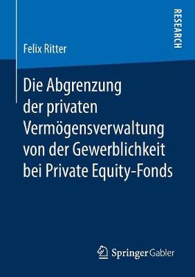 Cover of Die Abgrenzung Der Privaten Vermoegensverwaltung Von Der Gewerblichkeit Bei Private Equity-Fonds