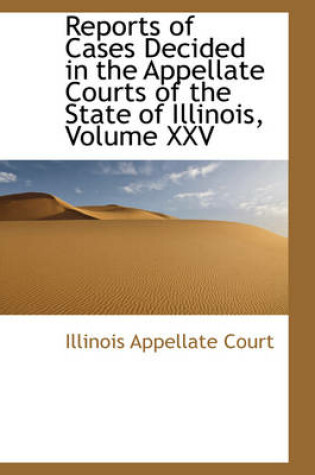 Cover of Reports of Cases Decided in the Appellate Courts of the State of Illinois, Volume XXV