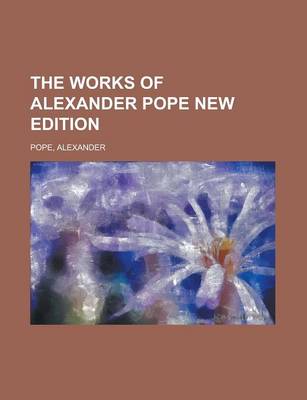 Book cover for The Works of Alexander Pope New Edition (Volume 1)