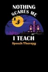 Book cover for Nothing Scares Me I Teach Speech Therapy