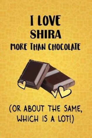 Cover of I Love Shira More Than Chocolate (Or About The Same, Which Is A Lot!)