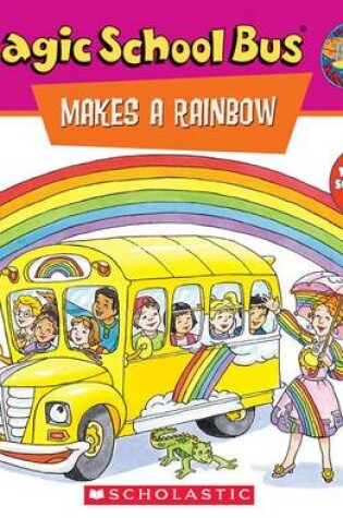 Cover of The Magic Schoolbus Makes a Rainbow