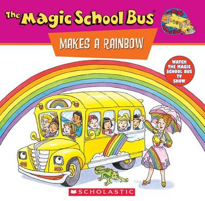 Book cover for The Magic Schoolbus Makes a Rainbow