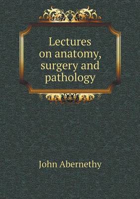Book cover for Lectures on anatomy, surgery and pathology