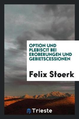 Book cover for Option Und Plebiscit Bei Eroberungen Und Gebietscessionen