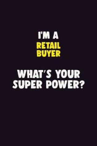 Cover of I'M A Retail Buyer, What's Your Super Power?