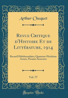 Book cover for Revue Critique d'Histoire Et de Littérature, 1914, Vol. 77: Recueil Hebdomadaire; Quarante-Huitième Année, Premier Semestre (Classic Reprint)