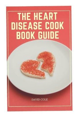 Cover of The Heart Disease Cook Book Guide