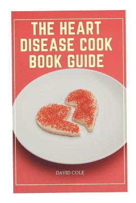 Book cover for The Heart Disease Cook Book Guide