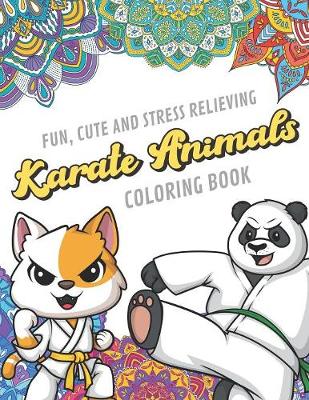 Book cover for Fun Cute And Stress Relieving Karate Animals Coloring Book