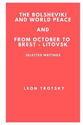 Book cover for The Bolsheviki and World Peace and From October to Brest - Litovsk