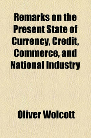 Cover of Remarks on the Present State of Currency, Credit, Commerce, and National Industry