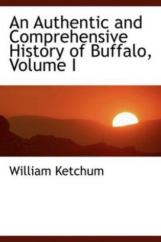 Cover of An Authentic and Comprehensive History of Buffalo, Volume I