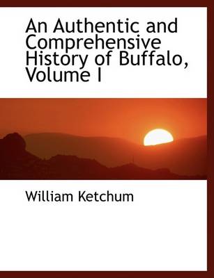 Book cover for An Authentic and Comprehensive History of Buffalo, Volume I