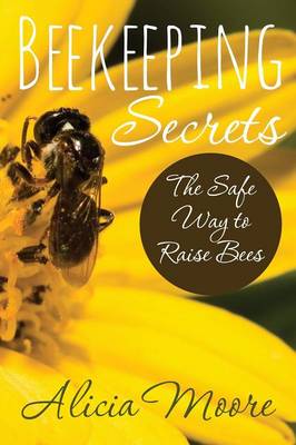 Book cover for Beekeeping Secrets the Safe Way to Raise Bees