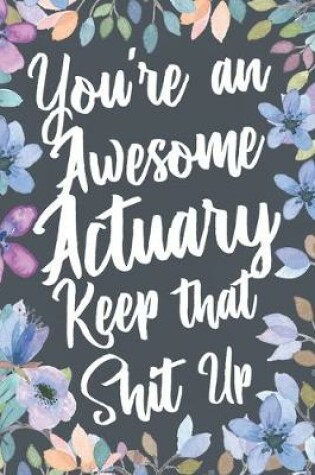 Cover of You're An Awesome Actuary Keep That Shit Up