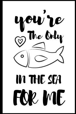 Book cover for You're The Only Fish In The Sea For Me