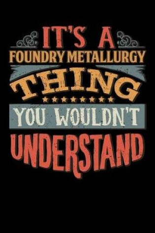 Cover of Its A Foundry Metallurgy Thing You Wouldnt Understand