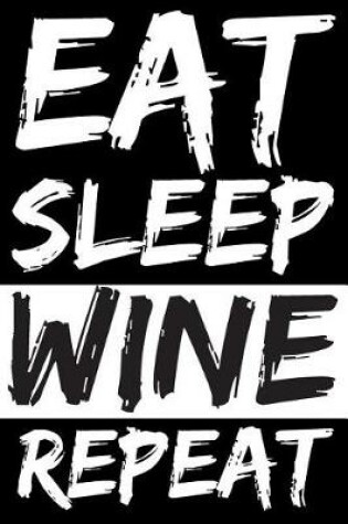 Cover of Eat Sleep Wine Repeat