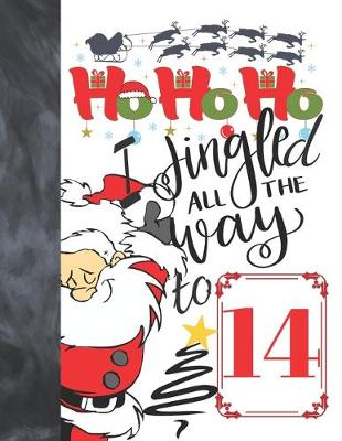 Book cover for Ho Ho Ho I Jingled All The Way To 14