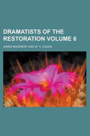 Cover of Dramatists of the Restoration Volume 6