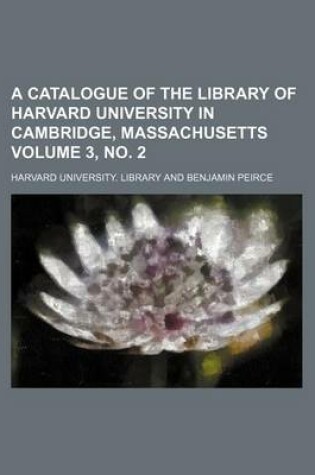 Cover of A Catalogue of the Library of Harvard University in Cambridge, Massachusetts Volume 3, No. 2