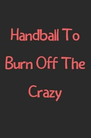 Cover of Handball To Burn Off The Crazy