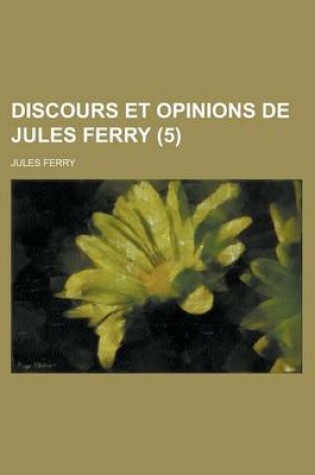 Cover of Discours Et Opinions de Jules Ferry (5)