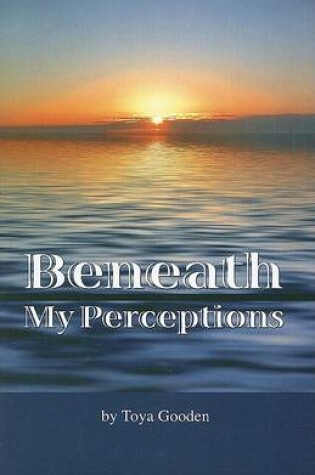 Cover of Beneath My Perceptions