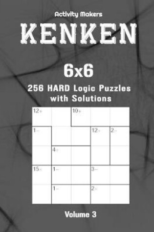 Cover of KENKEN - 6x6 - 256 Hard Logic Puzzles with Solutions - Volume 3