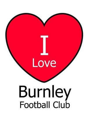 Book cover for I Love Burnley Football Club