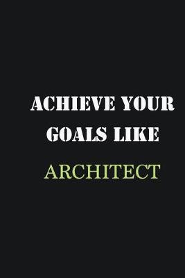 Book cover for Achieve Your Goals Like Architect