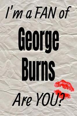 Book cover for I'm a Fan of George Burns Are You? Creative Writing Lined Journal