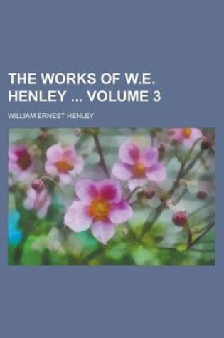 Cover of The Works of W.E. Henley Volume 3