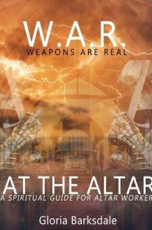 Cover of W. A. R. Weapons Are Real at the Altar