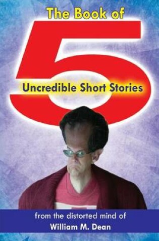 Cover of The Book of 5 Uncredible Short Stories