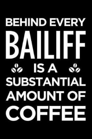 Cover of Behind Every Bailiff Is a Substantial Amount of Coffee