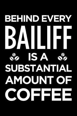 Book cover for Behind Every Bailiff Is a Substantial Amount of Coffee