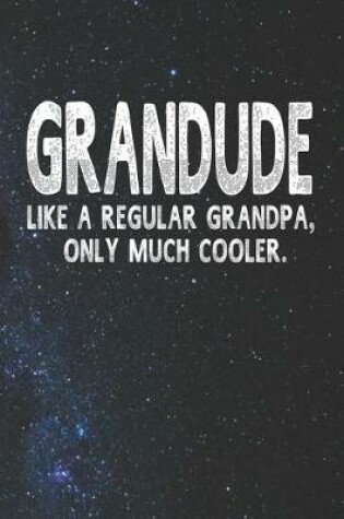 Cover of Grandude Like A Regular Grandpa, Only Much Cooler.