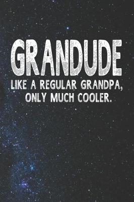 Book cover for Grandude Like A Regular Grandpa, Only Much Cooler.