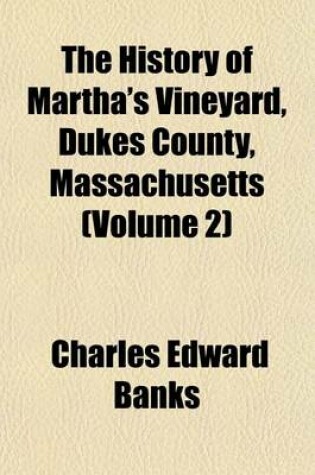 Cover of The History of Martha's Vineyard, Dukes County, Massachusetts (Volume 2)