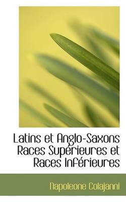 Book cover for Latins Et Anglo-Saxons Races Superieures Et Races Inferieures