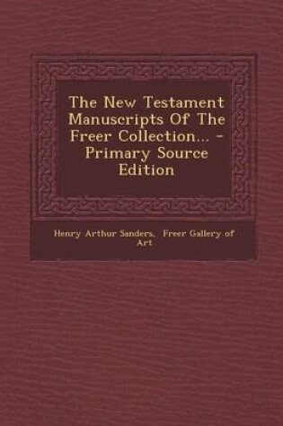 Cover of The New Testament Manuscripts of the Freer Collection... - Primary Source Edition