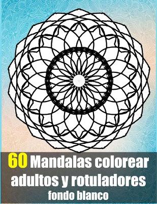 Book cover for 60 mandalas colorear adultos y rotuladores fondo blanco