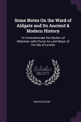 Book cover for Some Notes On the Ward of Aldgate and Its Ancient & Modern History