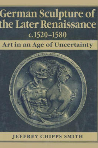 Cover of German Sculpture of the Later Renaissance, c. 1520-1580