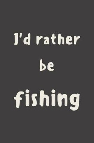 Cover of I'd rather be fishing