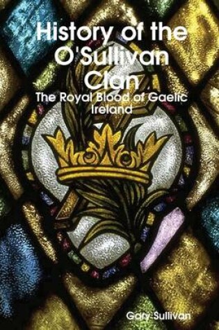 Cover of History of the O'sullivan Clan: The Royal Blood of Gaelic Ireland