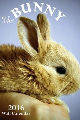 Cover of The Bunny 2016 Wall Calendar